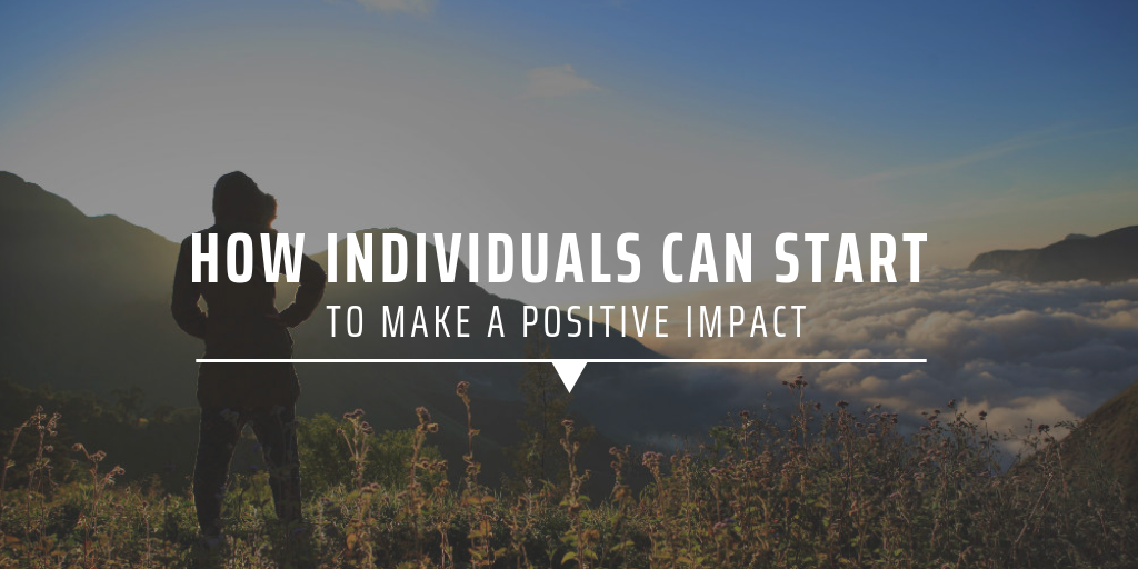 How individuals can start to make a positive impact