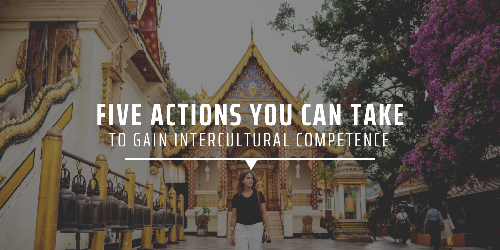 Five actions you can take to gain intercultural competence